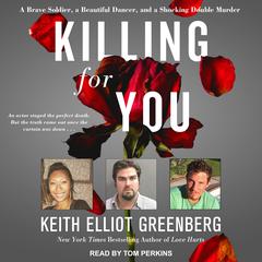 Killing for You: A Brave Soldier, a Beautiful Dancer, and a Shocking Double Murder Audiobook, by Keith Elliot Greenberg