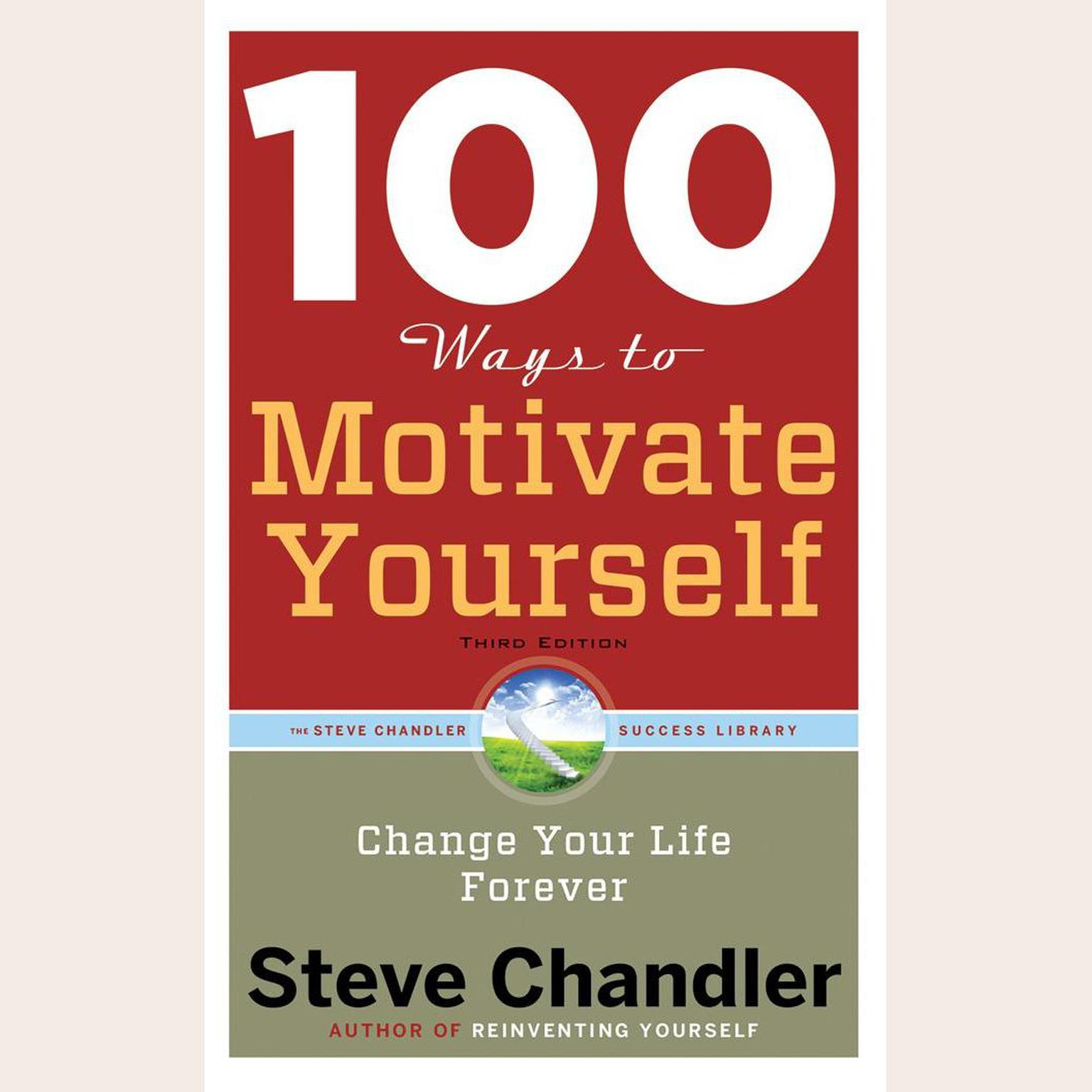 100 Ways to Motivate Yourself, Third Edition: Change Your Life Forever Audiobook, by Steve Chandler