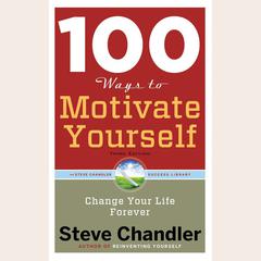 100 Ways to Motivate Yourself, Third Edition: Change Your Life Forever Audiobook, by 