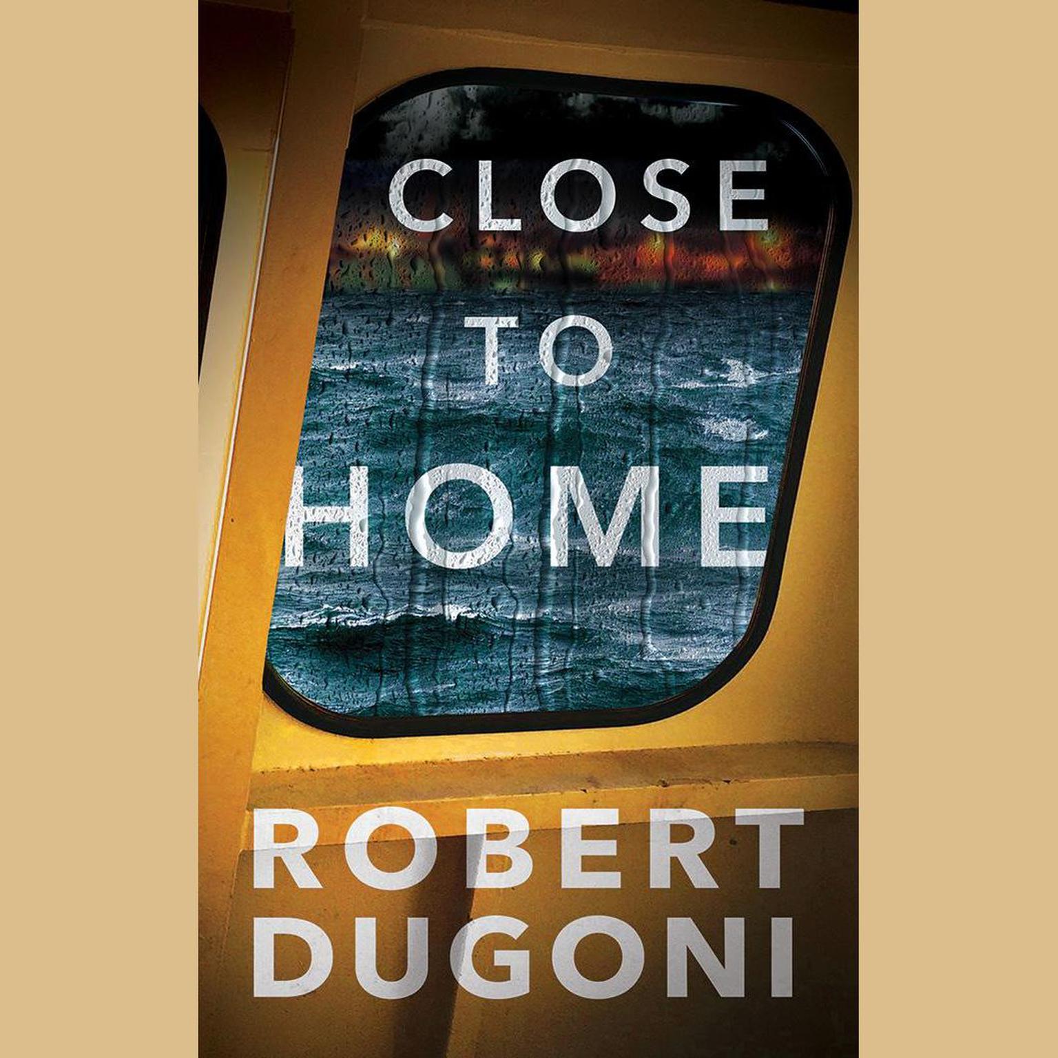 Close to Home Audiobook, by Robert Dugoni