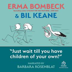 Just Wait Till You Have Children of Your Own! Audiobook, by Erma Bombeck