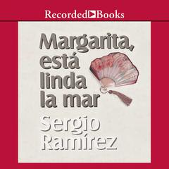 Margarita, Esta Linda la Mar (Margarita, How Beautiful the Sea) Audiobook, by Sergio Ramírez