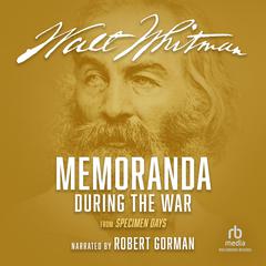 Memoranda During the War: from Specimen Days Audiobook, by Walt Whitman