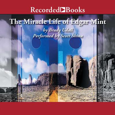 The Miracle Life of Edgar Mint Audiobook, by Brady Udall