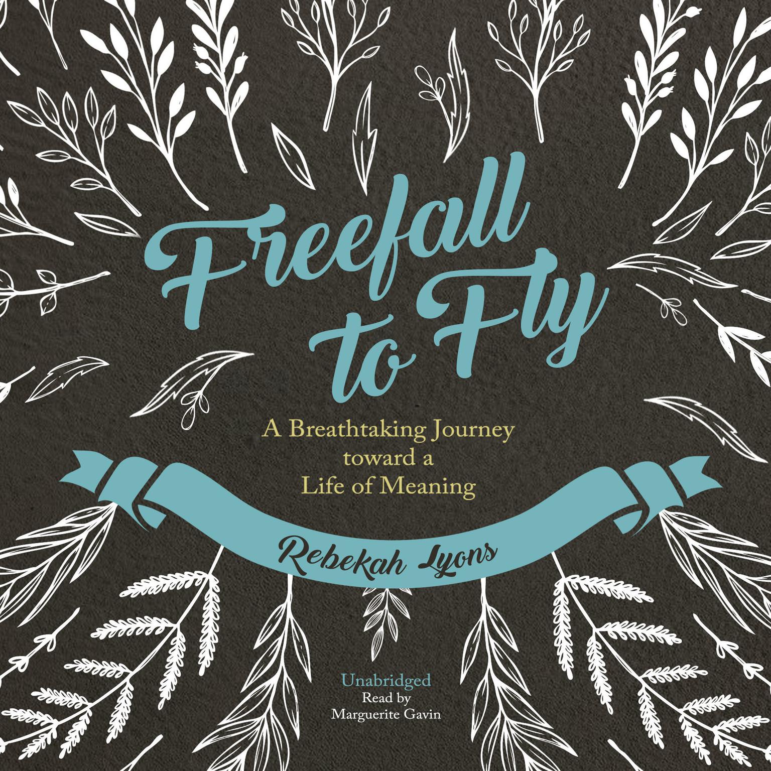 Freefall to Fly: A Breathtaking Journey toward a Life of Meaning Audiobook, by Rebekah Lyons