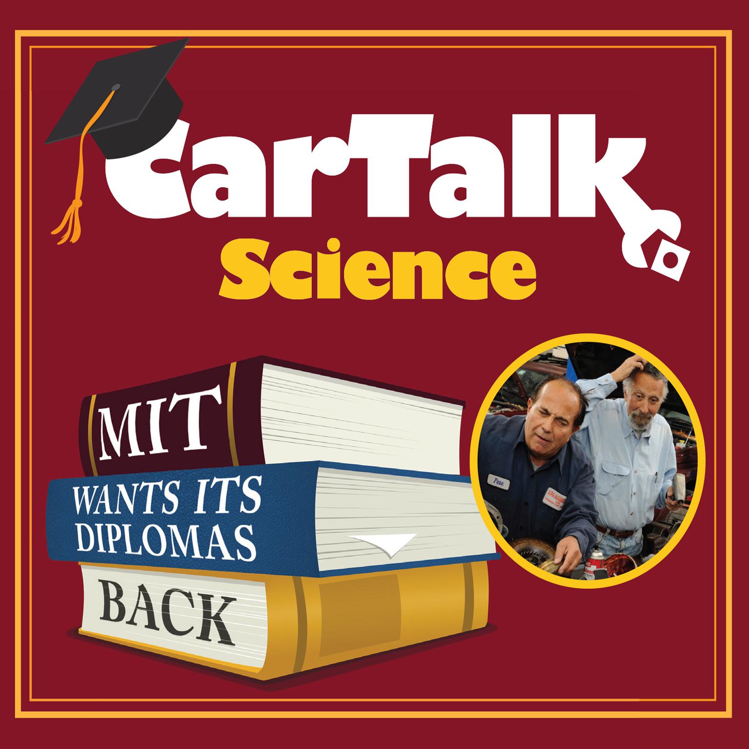 Car Talk Science: MIT Wants Its Diplomas Back: MIT Wants Its Diplomas Back Audiobook, by Tom Magliozzi