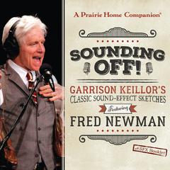 Sounding Off! Garrison Keillor’s Classic Sound Effect Sketches featuring Fred Newman: Garrison Keillors Classic Sound Effect Sketches Featuring Fred Newman Audiobook, by Original Radio Broadcasts