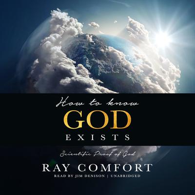 How to Know God Exists: Scientific Proof of God Audiobook, by Ray Comfort