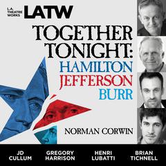 Together Tonight: Hamilton, Jefferson, Burr Audiobook, by Norman Corwin