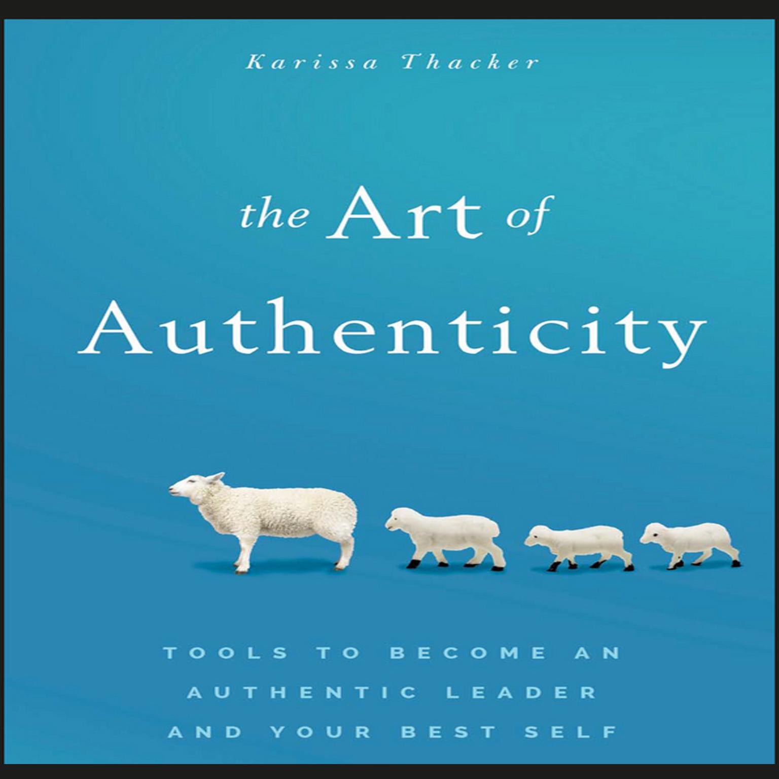 The Art of Authenticity: Tools to Become an Authentic Leader and Your Best Self Audiobook, by Karissa Thacker