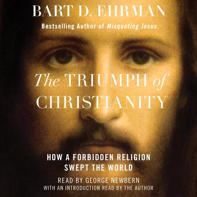 The Triumph of Christianity: How a Forbidden Religion Swept the World Audiobook, by 