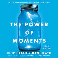 The Power of Moments: Why Certain Experiences Have Extraordinary Impact Audiobook, by Dan Heath