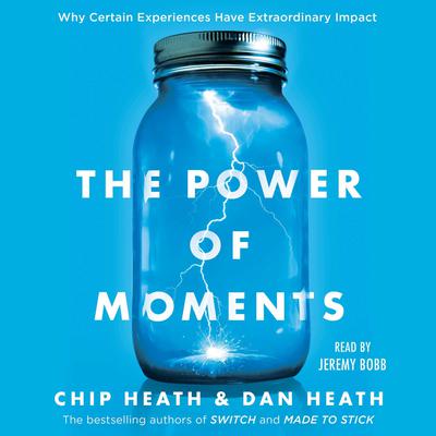 The Power of Moments: Why Certain Experiences Have Extraordinary Impact Audiobook, by Dan Heath