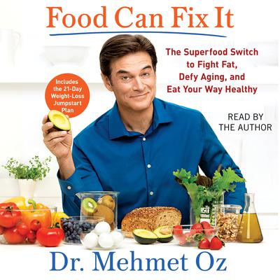 Food Can Fix It: The Superfood Switch to Fight Fat, Defy Aging, and Eat Your Way Healthy Audiobook, by Mehmet C. Oz