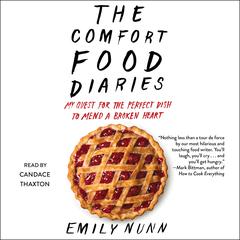 The Comfort Food Diaries: My Quest for the Perfect Dish to Mend a Broken Heart Audiobook, by Emily Nunn