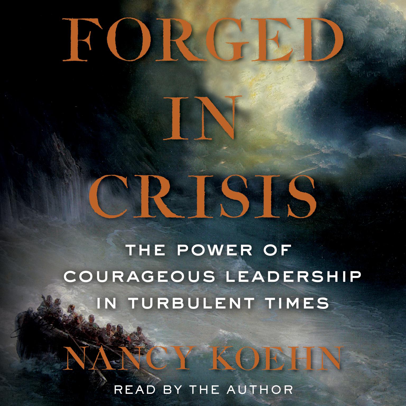 Forged in Crisis: The Power of Courageous Leadership in Turbulent Times Audiobook, by Nancy Koehn