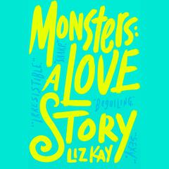 Monsters: A Love Story: A Love Story Audiobook, by Liz Kay