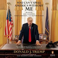 You Can’t Spell America without Me: The Really Tremendous Inside Story of My Fantastic First Year as President Donald J. Trump (A So-Called Parody) Audiobook, by Alec Baldwin