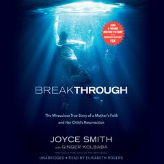 Breakthrough: The Miraculous True Story of a Mother's Faith and Her Child's Resurrection Audiobook, by 