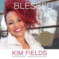 Blessed Life: My Surprising Journey of Joy, Tears, and Tales from Harlem to Hollywood Audiobook, by Kim Fields