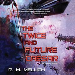 The Twice and Future Caesar Audiobook, by R. M. Meluch