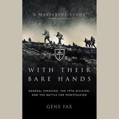 With Their Bare Hands: General Pershing, the 79th Division, and the Battle for Montfaucon Audiobook, by Gene Fax