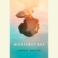 Monterey Bay: A Novel Audiobook, by Lindsay Hatton