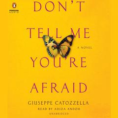 Dont Tell Me Youre Afraid: A Novel Audiobook, by Giuseppe Catozzella