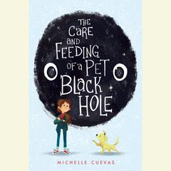 The Care and Feeding of a Pet Black Hole Audiobook, by Michelle Cuevas