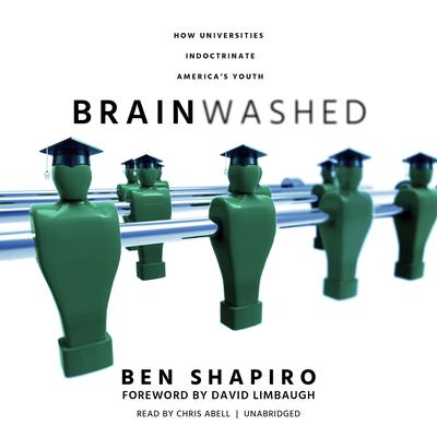 Brainwashed: How Universities Indoctrinate America’s Youth Audiobook, by Ben Shapiro