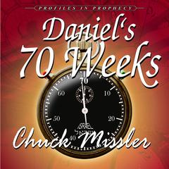 Daniel's 70 Weeks: Profiles in Prophecy: 42494 Audiobook, by Chuck Missler