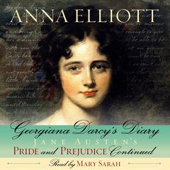 Georgiana Darcys Diary: Pride and Prejudice Chronicles, Book 1 Audiobook, by Anna Elliott