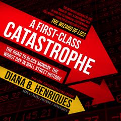 A First-Class Catastrophe: The Road to Black Monday, the Worst Day in Wall Street History Audiobook, by Diana B. Henriques