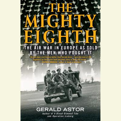 The Mighty Eighth: The Air War in Europe as Told by the Men Who Fought It Audiobook, by 