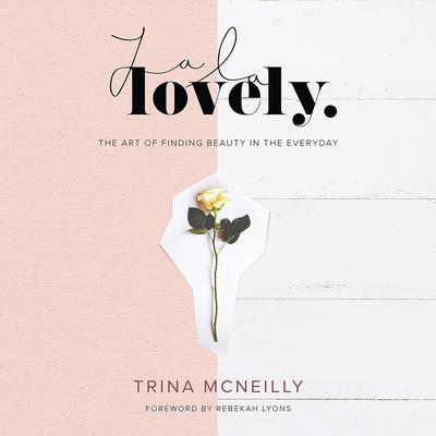 La La Lovely: The Art of Finding Beauty in the Everyday Audiobook, by Trina McNeilly
