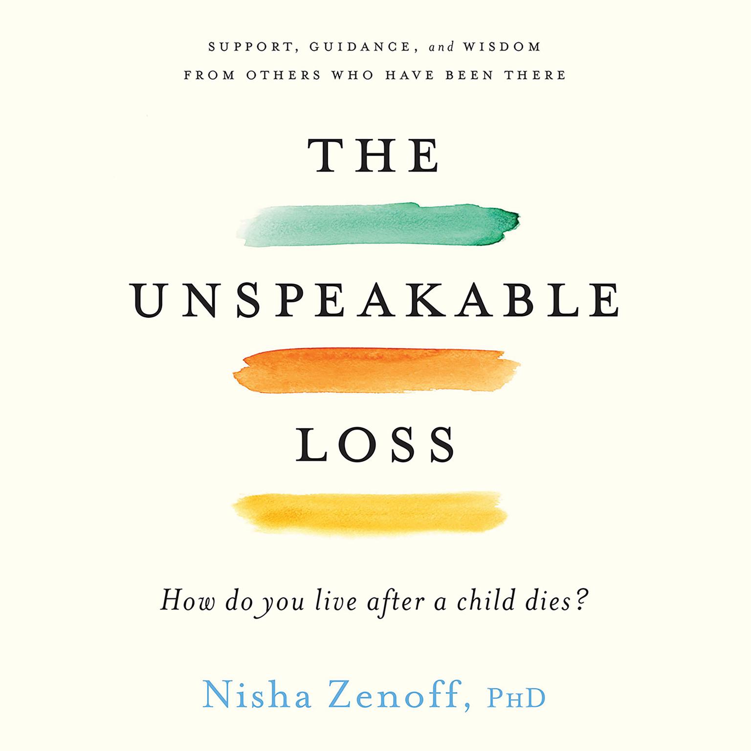 The Unspeakable Loss: How Do You Live After a Child Dies? Audiobook, by Nisha Zenoff