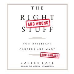 The Right-and Wrong-Stuff: How Brilliant Careers Are Made and Unmade Audiobook, by Carter Cast