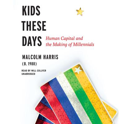 Kids These Days: Human Capital and the Making of Millennials Audiobook, by Malcolm Harris