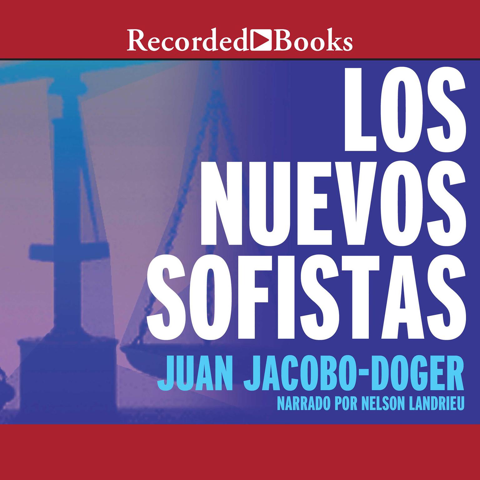 Los Nuevos Sofistas (The New Sophists) Audiobook, by Juan Jacobo-Doger