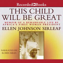 This Child Will Be Great: Memoir of a Remarkable Life by Africa's First Woman President Audiobook, by Ellen Johnson Sirleaf