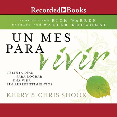 Un mes para vivir (A Month to Live): Treinta dias para lograr una vida sin arrepentimientos Audiobook, by Kerry Shook