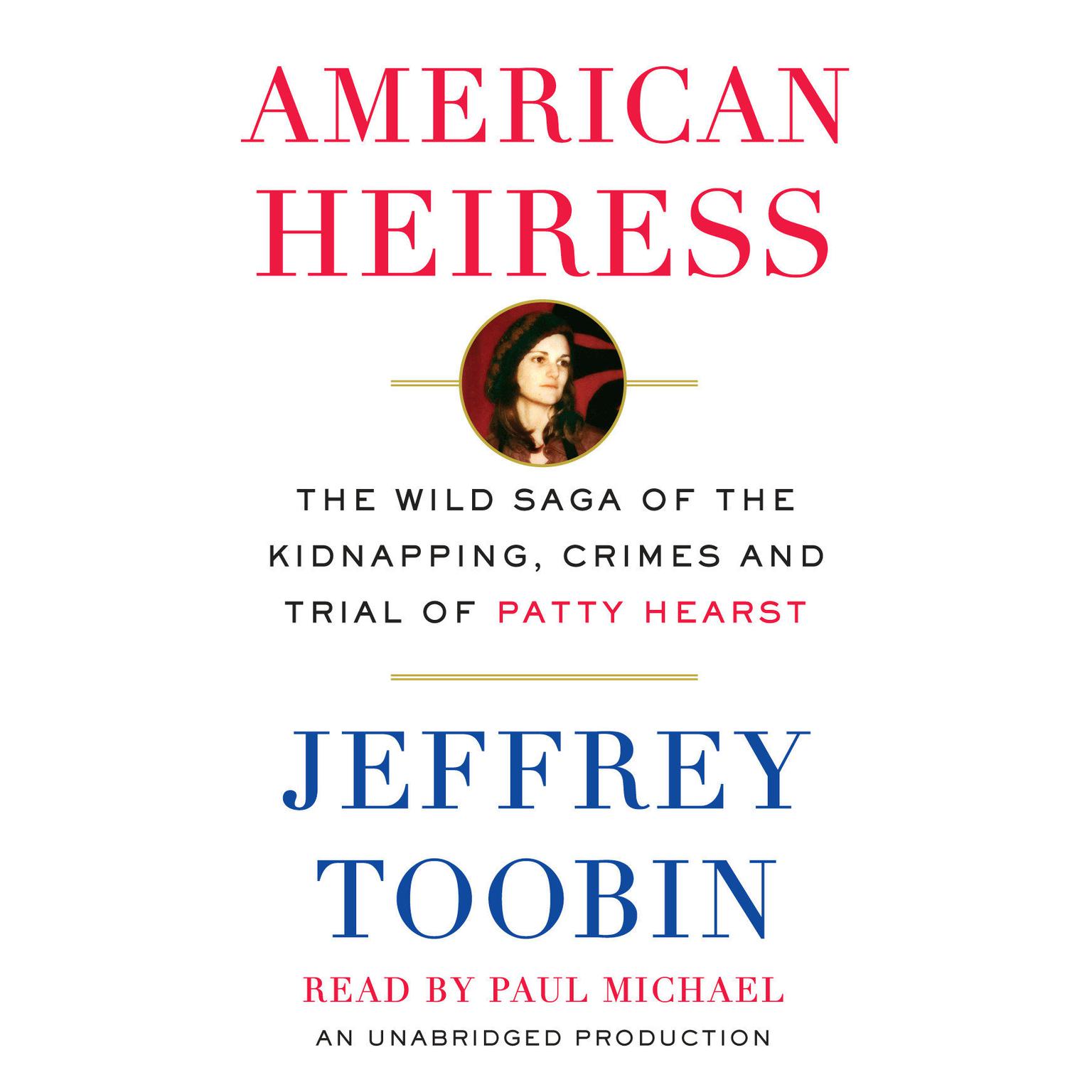 American Heiress: The Wild Saga of the Kidnapping, Crimes and Trial of Patty Hearst Audiobook, by Jeffrey Toobin