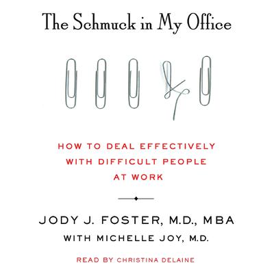 The Schmuck in My Office: How to Deal Effectively with Difficult People at Work Audiobook, by Jody J. Foster