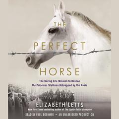 The Perfect Horse: The Daring U.S. Mission to Rescue the Priceless Stallions Kidnapped by the Nazis Audiobook, by 