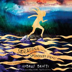 Serafina and the Splintered Heart Audiobook, by Robert Beatty
