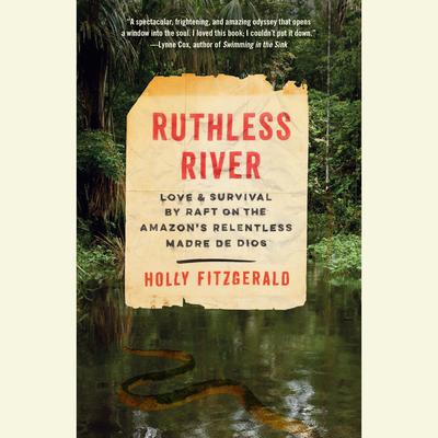 Ruthless River: Love and Survival by Raft on the Amazons Relentless Madre de Dios Audiobook, by Holly FitzGerald