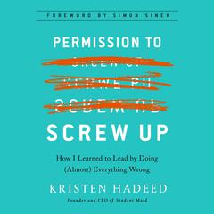 Permission to Screw Up: How I Learned to Lead by Doing (Almost) Everything Wrong Audiobook, by 