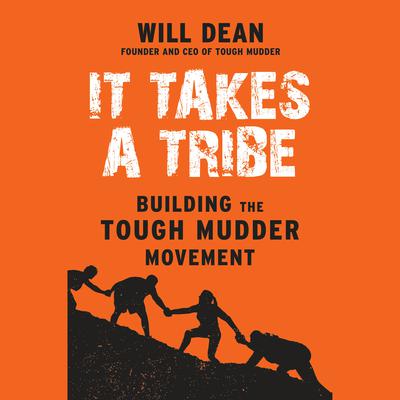 It Takes a Tribe: Building the Tough Mudder Movement Audiobook, by Will Dean