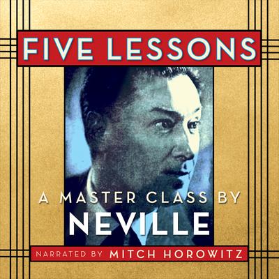Five Lessons: A Master Class by Neville Audiobook, by Neville Goddard