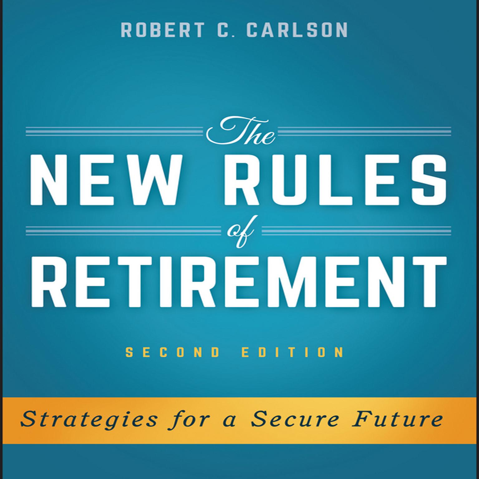 The New Rules of Retirement: Strategies for a Secure Future, 2nd Edition Audiobook, by Robert C. Carlson